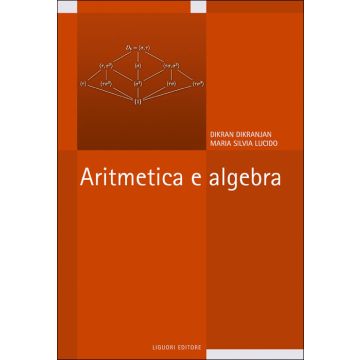 Aritmetica e algebra  Dikranjan Dikran; Lucido Maria Silvia  LIGUORI  9788820740986