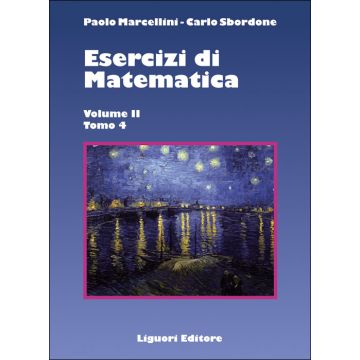 Esercizi di Matematica. Volume II - Tomo 4  Marcellini Paolo; Sbordone Carlo  LIGUORI  9788820746513