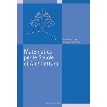 Matematica per le Scuole di Archittetura  Ratto Andrea; Cazzani Antonio  Liguori  9788820752422