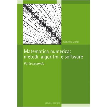 Matematica numerica: metodi, algoritmi e software. Parte seconda  Murli Almerico  Liguori  9788820755294