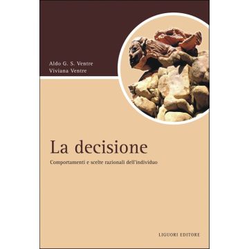 La decisione. Comportamenti e scelte razionali dell'individuo  Ventre Aldo G.S.; Ventre Viviana  Liguori  9788820755805