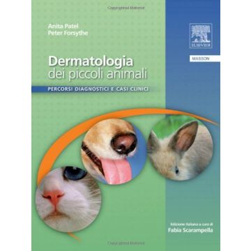 DERMATOLOGIA DEI PICCOLI ANIMALI - Percorsi diagnostici e casi clinici Patel Elsevier Masson