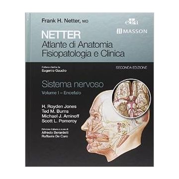 Netter. Atlante di anatomia fisiopatologia e clinica. Sistema nervoso. Vol.1: Encefalo 2/ED.  Jones H. Royden; Burns Ted; Aminoff Michael; Pomeroy Scott  Elsevier Masson Italia  9788821437502