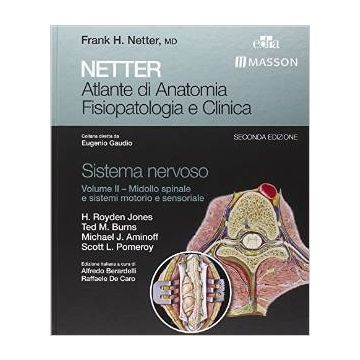 Netter. Atlante di anatomia fisiopatologia e clinica. Sistema nervoso. Vol. 2: Midollo spinale e sistemi motorio e sensoriale. 2/ED.  Jones H. Royden; Burns Ted; Aminoff Michael; Pomeroy Scott  Elsevier Masson Italia  9788821437519