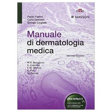Manuale di dermatologia medica  2/Ed. Fabbri P., Gelmetti C. ,  Leigheb G., Bongiorno M.R., Colombo E., Foti C., Zuccati G. Elsevier Masson Italia 9788821437533 
