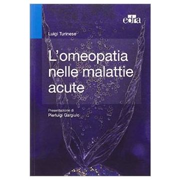 L’omeopatia nelle malattie acute   [Turinese - Edra Elsevier Masson] Turinese Luigi Elsevier Masson Italia 9788821437625