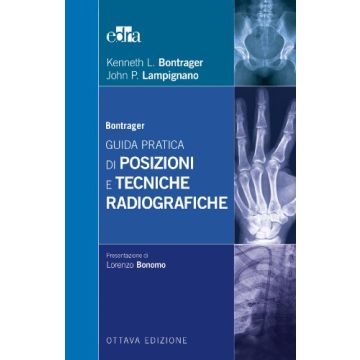 Guida pratica di posizioni e tecniche radiografiche Bontrager Kenneth L.; Lampignano John P. Elsevier Masson Italia 9788821437915 
