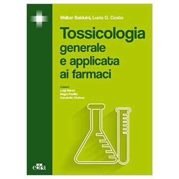 Tossicologia generale e applicata ai farmaci  Balduini Walter; Costa Lucio G.  Elsevier Masson Italia  9788821438011