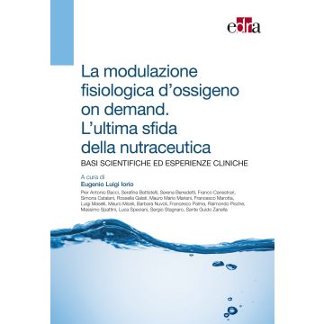 Ossigeno fonte di vita: l’ultima sfida della nutraceutica - La modulazione fisiologica d’ossigeno on demand    [Iorio - Edra Elsevier Masson] Iorio Eugenio Luigi 9788821438554
