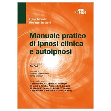 Manuale pratico di ipnosi clinica ed autoipnosi  Merati Luisa; Ercolani Roberto  Elsevier Masson Italia  9788821438844