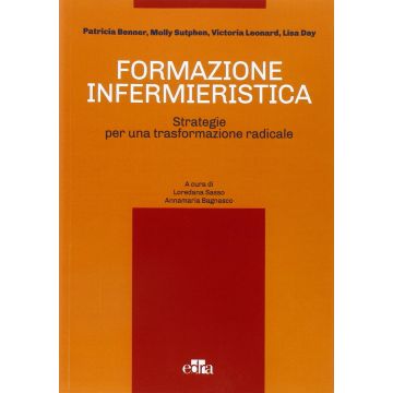Formazione infermieristica: strategie per una trasformazione radicale    [Benner - Edra Elsevier Masson] Benner Patrica Elsevier Masson Italia 9788821439063