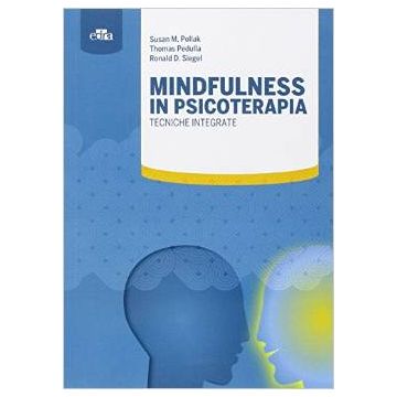 Mindfulness in psicoterapia. Tecniche integrate  Pollak Susan M.; Pedulla Thomas; Siegel Daniel Mark  Elsevier Masson Italia  9788821439247