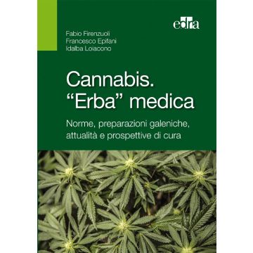Cannabis. “Erba” medica Norme, preparazioni galeniche, attualità e prospettive di cura         [Firenzuoli - Edra Elsevier Masson] Firenzuoli Fabio; Epifani Francesco; Loiacono Idalba Elsevier Masson Italia 9788821439575