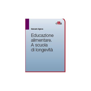 Educazione Alimentare A scuola di longevità     [Signore - Edra Elsevier Masson]
