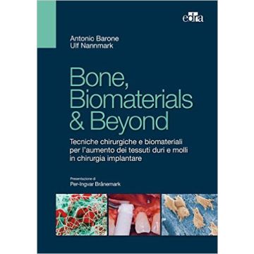 Bone, biomaterials & beyond. Tecniche chirurgiche e biomateriali per l'aumento dei tessuti duri e molli in chirurgia implantare  Barone Antonio; Nannmark Ulf  Elsevier Masson Italia  9788821439858