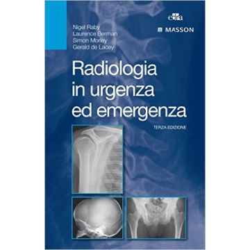 Radiologia in urgenza ed emergenza   [Raby - Elsevier Masson] Raby Nigel; Berman Laurence ; Morley Simon; De Lacey Gerald 9788821439933
