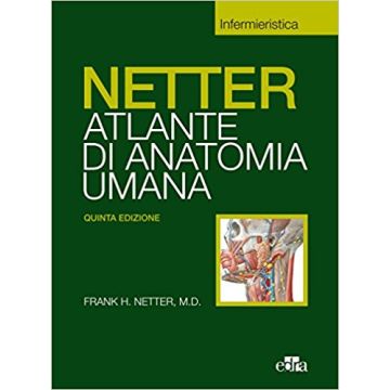 Netter Atlante di anatomia umana. Per i corsi di Scienze Infermieristiche Edra Masson