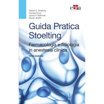 Guida Pratica Stoelting. Farmacologia e fisiologia in anestesia clinica  Stoelting Robert K.; Flood Pamela; Rathmell James P.; Shafer Steven  Elsevier Masson Italia  9788821440373