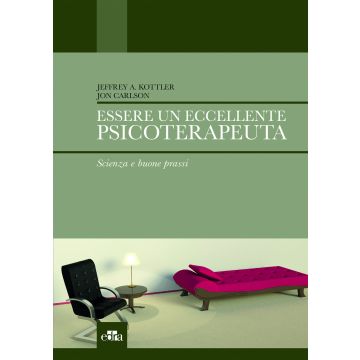 Essere un eccellente psicoterapeuta - Scienza e buone prassi   [Kottler - Edra Elsevier Masson] Kottler Jeffrey A.; Carlson Jon 9788821440540