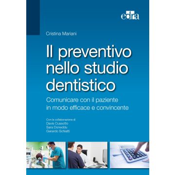 Il preventivo nello studio dentistico. Comunicare con il paziente in modo efficace e convincente  Mariani Cristina; Cussotto Davis; Doneddu Sara; Schiatti Gerardo  Elsevier Masson Italia  9788821440731