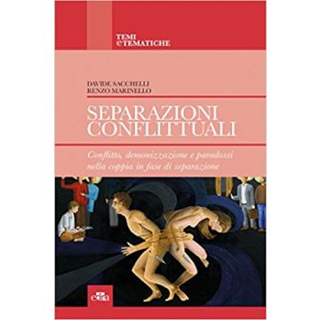 Separazioni conflittuali - Conflitto, demonizzazione e paradossi nella coppia in fase di separazione