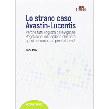 Lo strano caso Avastin-Lucentis - Perché tutti vogliono delle Agenzie Regolatorie indipendenti che però quasi nessuno può permettersi?