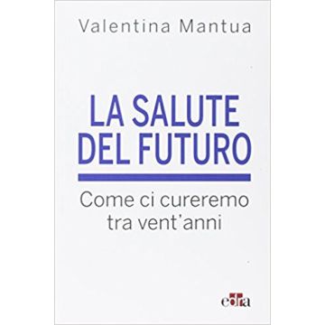 La salute del futuro - Come ci cureremo tra vent’anni   [Mantua - Edra Masson]