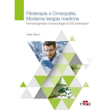 Fitoterapia e Omeopatia. Moderne terapie mediche. Farmacognosia e Tossicologia di 200 Bioterapici