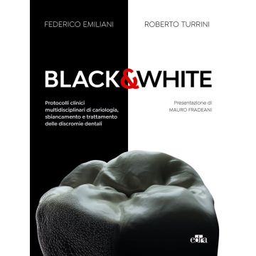 Black&white. Protocolli clinici multidisciplinari di cariologia, sbiancamento e trattamento delle discromie dentali. Ediz. a colori [Emiliani Federico; Turrini Roberto - Edra Masson]