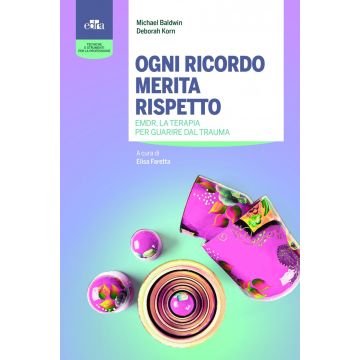 Ogni ricordo merita rispetto. EMDR, la terapia per guarire il trauma
