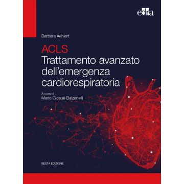 ACLS. Trattamento avanzato dell'emergenza cardiorespiratoria 6/ed.