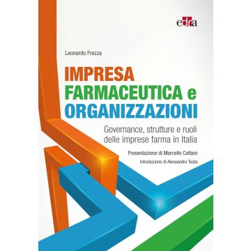 Impresa farmaceutica e organizzazioni. Governance, struttura e ruoli delle imprese farma in Italia