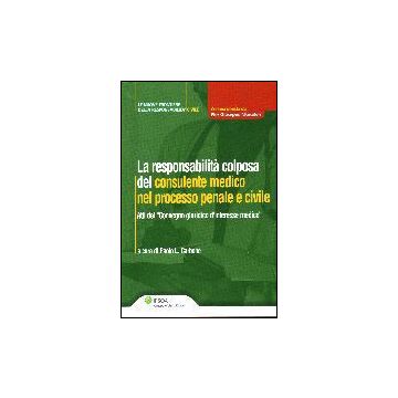 La Responsabilita' Colposa Del Consulente Medico Nel Processo Penale E Civile  - Carbone Paolo L. - Ipsoa - 9788821728655