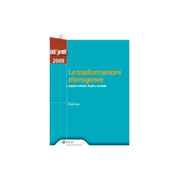 Le Trasformazioni Eterogenee. Aspetti Civilistici, Fiscali E Contabili  - Ferri Paolo - Ipsoa - 9788821730030