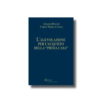 L' Agevolazione Per L'acquisto Della «prima Casa»  - Busani Angelo; Canali Carlo M. - Ipsoa - 9788821731525
