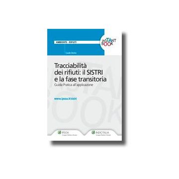 Tracciabilita' Dei Rifiuti. Il Sistri E La Fase Transitoria. Guida Pratica All'applicazione - Bovino Claudio - Ipsoa - 9788821733406