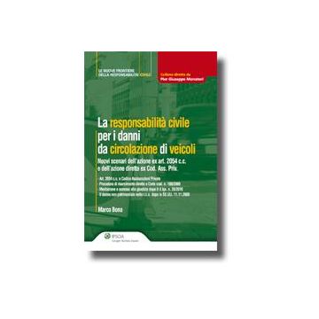 La Responsabilita' Civile Per I Danni Da Circolazione Di Veicoli. Nuovi Scenari Dell'azione Ex Art. 2054 C.c. E Dell'azione Diretta Ex Cod. Ass. Prov.  - Bona Marco - Ipsoa - 9788821733444