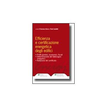Efficienza E Certificazione Energetica Degli Edifici - Arecco Francesco; Cavalletti Paolo - Ipsoa - 9788821733550
