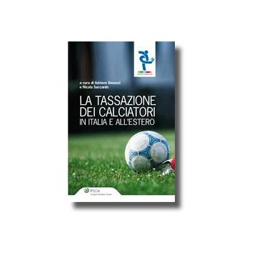 La Tassazione Dei Calciatori In Italia E All'estero  - Benazzi Adriana; Saccardo Nicola - Ipsoa - 9788821735349