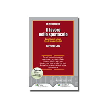 Il Lavoro Nello Spettacolo. Aspetti Contrattuali, Fiscali E Previdenziali  - Scoz Giovanni - Ipsoa - 9788821741128