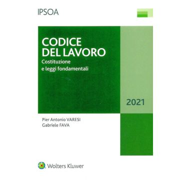 Codice del lavoro. Costituzione e leggi fondamentali 2021