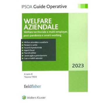Welfare aziendale. Welfare territoriale e multi-employer, post-pandemia e smart working. Welfare aziendale e sussidiario - Pensioni e sanità - Accordi di produttività - Vantaggi fiscali - Piani di welfare - Lavoro agile e partecipazione - Casi e modelli a