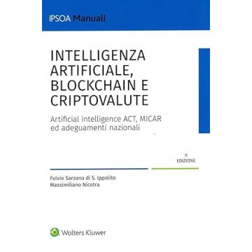 Intelligenza artificiale, blockchain e criptovalute. Artificial intelligence ACT, MICAR ed adeguamenti nazionali 2/ed. 2024 - Ipsoa