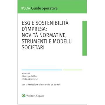 ESG e sostenibilità d'impresa: novità normative, strumenti e modelli societari (Taffari Giuseppe;Giovine Emiliano - Ipsoa)