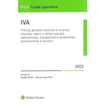 IVA 2025. Principi generali nazionali e unionali, aliquote, regimi e settori speciali, adempimenti, liquidazione e versamento (Studio PC&A - P. Centore & Associati - IPSOA)
