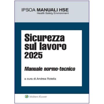 Sicurezza sul lavoro 2025. Manuale normo-tecnico (Andrea Rotella - Ipsoa)