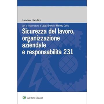 Sicurezza del lavoro, organizzazione aziendale e responsabilità 231 (Ctellani, Davoli, Delrio - IPSOA)