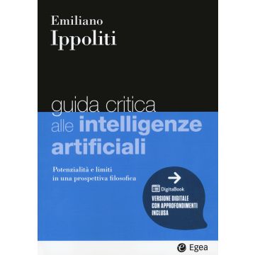 Guida critica alle intelligenze artificiali. Potenzialità e limiti in una prospettiva filosofica. Con e-book