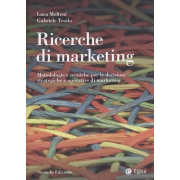 Ricerche di marketing. Metodologie e tecniche per le decisioni strategiche e operative di marketing