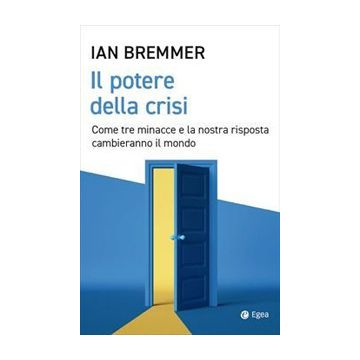 Il potere della crisi. Come tre minacce e la nostra risposta cambieranno il mondo
